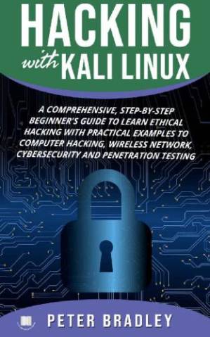 دانلود کتاب Hacking With Kali Linux: A Comprehensive, Step-By-Step Beginner’s Guide to Learn Ethical Hacking With Practical Examples to Computer Hacking, Wireless Network, Cybersecurity and Penetration Testing