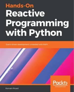 دانلود کتاب Hands-On Reactive Programming with Python: Event-driven development unraveled with RxPY