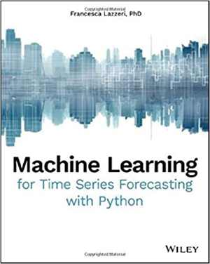 دانلود کتاب Machine Learning For Time Series Forecasting With Python, 2020