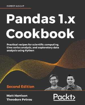 دانلود کتاب Pandas 1.X Cookbook – Practical Recipes For Scientific Computing, Time Series Analysis, And Exploratory Data Analysis Using Python, 2nd ed, 2020