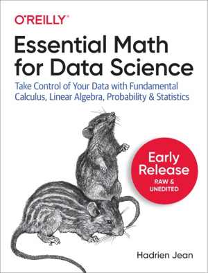 دانلود کتاب Essential Math For Data Science – Take Control Of Your With Fundamental Calculus, Linear… Algebra, Probability, And Statistics, 2020