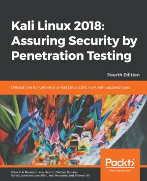 دانلود کتاب Kali Linux 2018: Assuring Security by Penetration Testing: Unleash the full potential of Kali Linux 2018, now with updated tools, 4th Edition