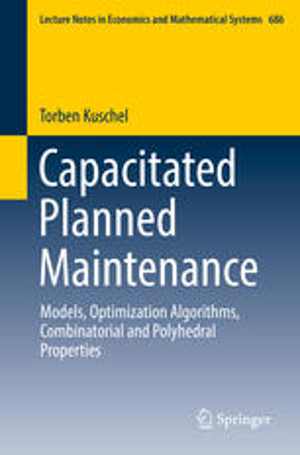 دانلود کتاب Capacitated Planned Maintenance – Models, Optimization Algorithms, Combinatorial And Polyhedral Properties, 2017