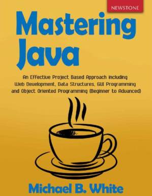 دانلود کتاب Mastering Java: An Effective Project Based Approach including Web Development, Data Structures, GUI Programming and Object Oriented Programming (Beginner to Advanced)