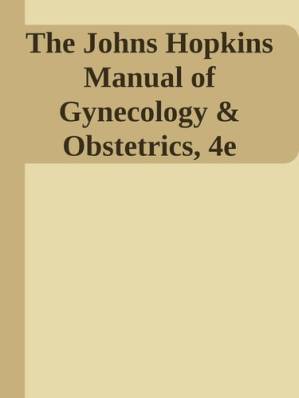 دانلود کتاب The Johns Hopkins Manual of Gynecology and Obstetrics, International Edition (Spiral Manual Series) (Lippincott Manual Series (Formerly Known as the Spiral Manual Series))