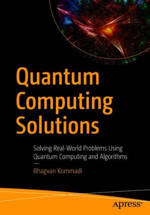 دانلود کتاب Quantum Computing Solutions: Solving Real-World Problems Using Quantum Computing and Algorithms
