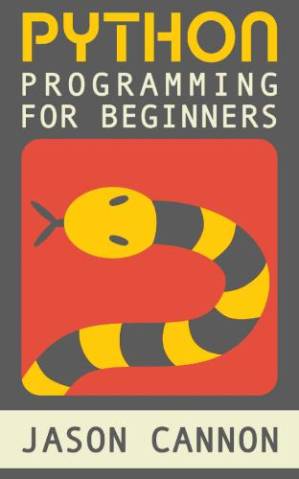 دانلود کتاب Python Programming for Beginners: An Introduction to the Python Computer Language and Computer Programming (Python, Python 3, Python Tutorial)