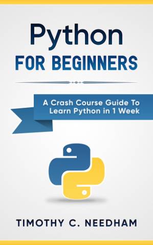 دانلود کتاب Python: For Beginners: A Crash Course Guide To Learn Python in 1 Week (coding, programming, web-programming, programmer)