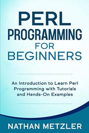 دانلود کتاب Perl Programming for Beginners: An Introduction to Learn Perl Programming with Tutorials and Hands-On Examples