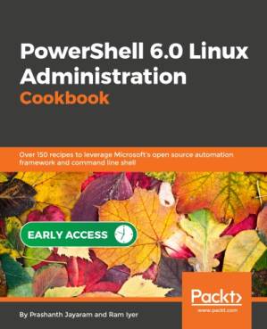 دانلود کتاب PowerShell 6.0 Linux Administration Cookbook: Over 150 recipes to leverage Microsoft’s open source automation framework and command line shell
