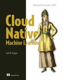دانلود کتاب Cloud Native Machine Learning (MEAP V05)