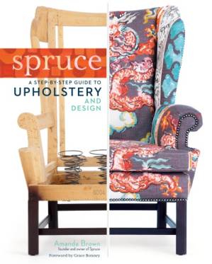 دانلود کتاب Spruce: A Step-by-Step Guide to Upholstery and Design