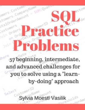 دانلود کتاب SQL Practice Problems: 57 Beginning, Intermediate, and Advanced Challenges for You to Solve Using a ”Learn-By-Doing” Approach
