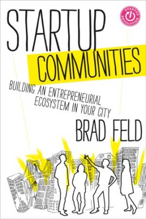 دانلود کتاب Startup Communities: Building an Entrepreneurial Ecosystem in Your City