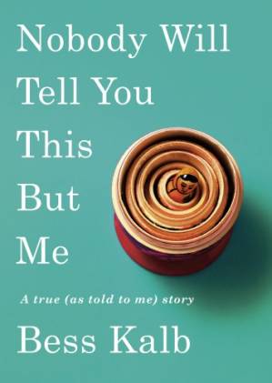 دانلود کتاب Nobody Will Tell You This But Me: A True (as Told to Me) Story