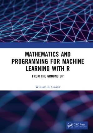 دانلود کتاب Mathematics and Programming for Machine Learning with R: From the Ground Up