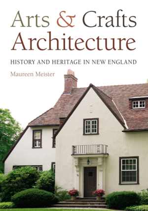 دانلود کتاب Arts & Crafts Architecture. History And Heritage In New England, 2015