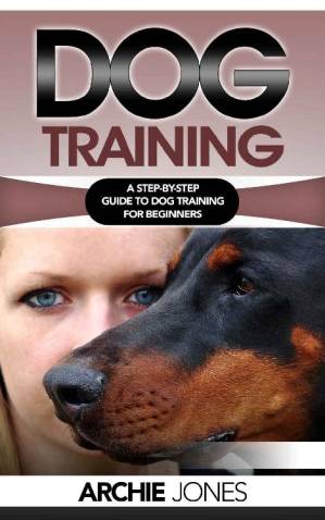 دانلود کتاب Dog Training: a Step-by-step Guide to Dog training for Beginners