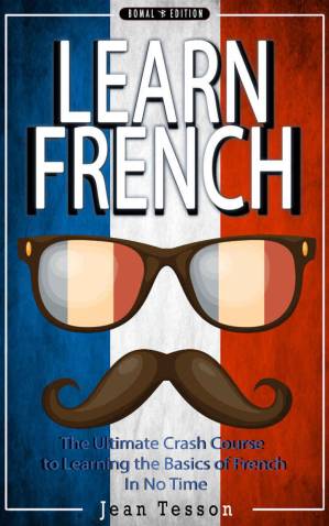 دانلود کتاب FRENCH: Learn French – French Verbs & French Vocabulary – The Ultimate Crash Course to Learning the Basics of the French Language In No Time (French, France, … verbs, tourists, dictionary Book 1)