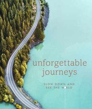دانلود کتاب Unforgettable Journeys: Slow Down and See the World