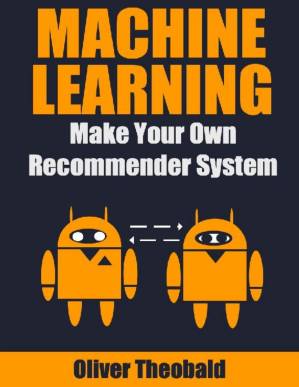 دانلود کتاب Machine Learning: Make Your Own Recommender System (Machine Learning From Scratch Book 3)