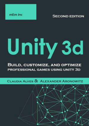 دانلود کتاب Unity 3D: Build, Customize, and Optimize Professional Games Using Unity 3D , Second Edition