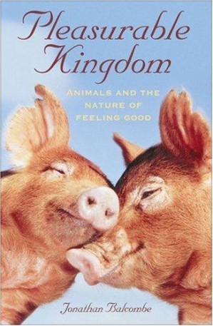 دانلود کتاب Pleasurable Kingdom: Animals and the Nature of Feeling Good