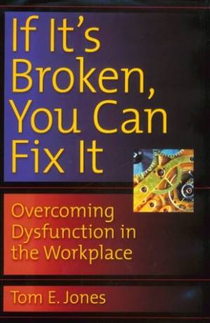 دانلود کتاب If it’s broken, you can fix it: overcoming dysfunction in the workplace