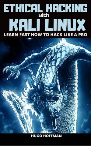 دانلود کتاب Ethical Hacking With Kali Linux: Learn Fast How To Hack Like A Pro