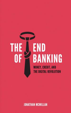 دانلود کتاب The End of Banking: Money, Credit, And the Digital Revolution