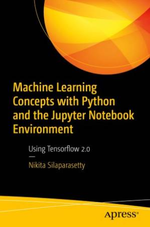 دانلود کتاب Machine Learning Concepts with Python and the Jupyter Notebook Environment: Using Tensorflow 2.0