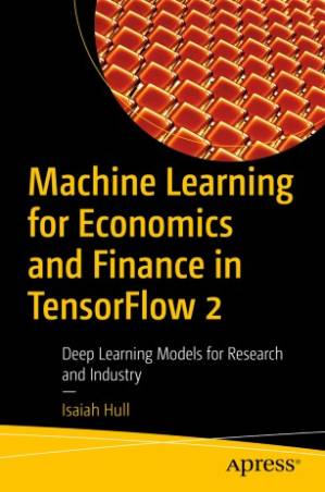 دانلود کتاب Machine Learning for Economics and Finance in TensorFlow 2: Deep Learning Models for Research and Industry