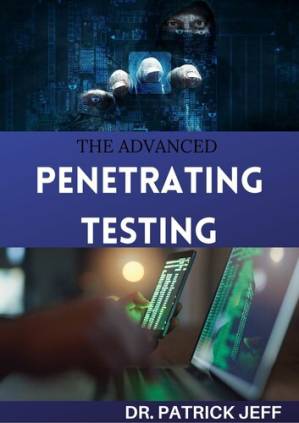 دانلود کتاب THE ADVANCED PENETRATING TESTING : Step-By-Step Guide To Ethical Hacking and Penetration Testing Made Easy