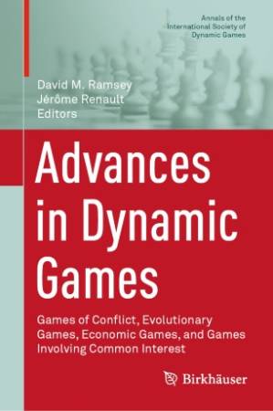 دانلود کتاب Advances in Dynamic Games: Games of Conflict, Evolutionary Games, Economic Games, and Games Involving Common Interest