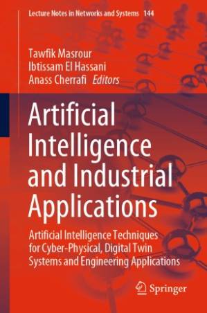 دانلود کتاب Artificial Intelligence and Industrial Applications: Artificial Intelligence Techniques for Cyber-Physical, Digital Twin Systems and Engineering Applications