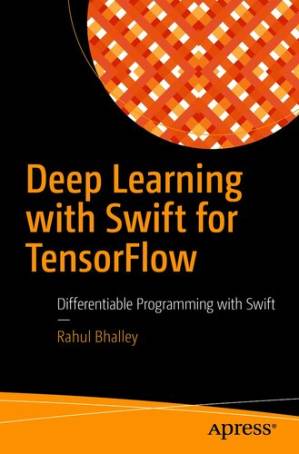 دانلود کتاب Deep Learning with Swift for TensorFlow: Differentiable Programming with Swift