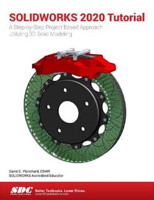 دانلود کتاب Solidworks 2020 Tutorial A Step-By-Step Project Based Approach Utilizing 3D Modeling, 2020th ed