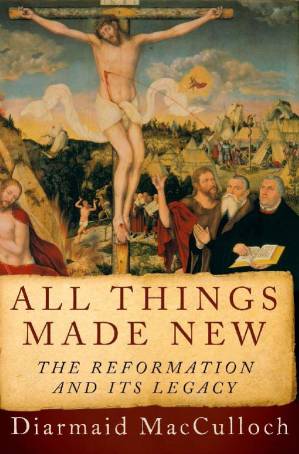 دانلود کتاب All Things Made New: The Reformation and Its Legacy