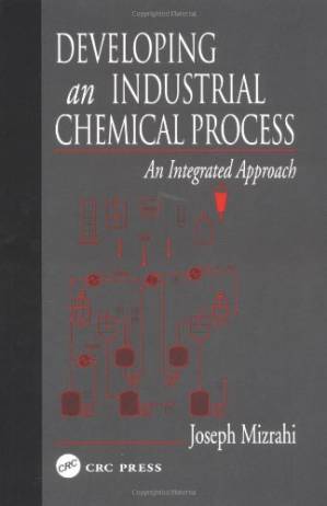 دانلود کتاب Developing An Industrial Chemical Process: An Integrated Approach