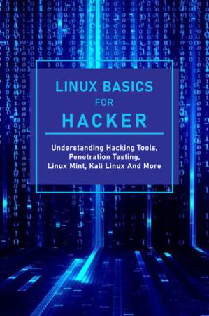 دانلود کتاب Linux Basics For Hacker: Understanding Hacking Tools, Penetration Testing, Linux Mint, Kali Linux And More: Kali Linux Hacking Commands