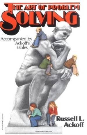دانلود کتاب The Art of Problem Solving: Accompanied by Ackoff’s Fables