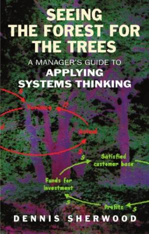 دانلود کتاب Seeing the Forest for the Trees: A Manager’s Guide to Applying Systems Thinking