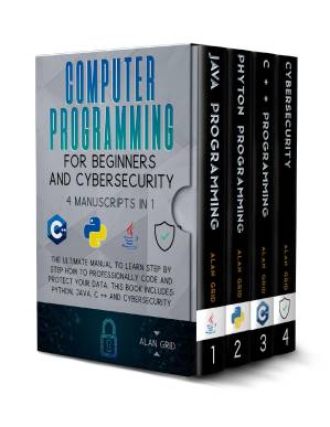 دانلود کتاب Computer Programming for Beginners and Cybersecurity: The Ultimate Manual to Learn step by step how to Professionally Code and Protect Your Data. This Book includes: Python, Java, C++ & Cybersecurity