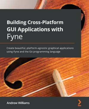دانلود کتاب Building Cross-Platform GUI Applications with Fyne