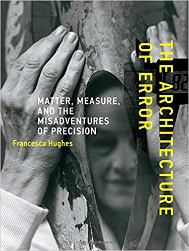 دانلود کتاب The Architecture Of Error – Matter, Measure, And Misadventures Precision, 2014