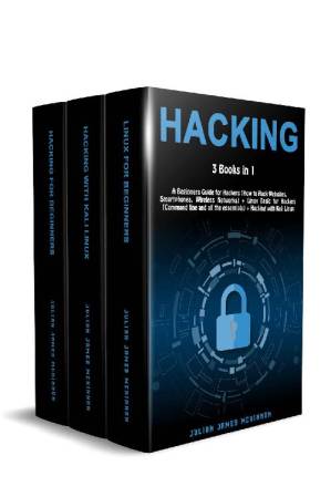 دانلود کتاب Hacking: 3 Books in 1: A Beginners Guide for Hackers (How to Hack Websites, Smartphones, Wireless Networks) + Linux Basic for Hackers (Command line and all the essentials) + Hacking with Kali Linux