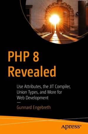دانلود کتاب PHP 8 Revealed: Use Attributes, the JIT Compiler, Union Types, and More for Web Development