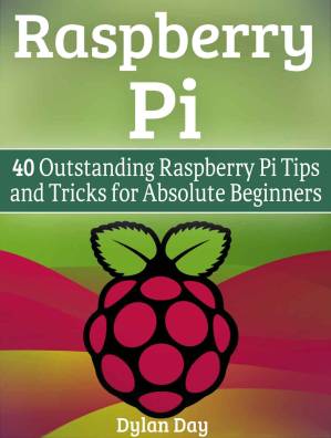 دانلود کتاب Raspberry Pi: 40 Outstanding Raspberry Pi Tips and Tricks for Absolute Beginners (raspberry pi 2, raspberry pi 2 book, raspberry pi projects)