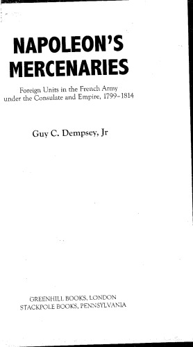 دانلود کتاب Napoleon’s Mercenaries: Foreign Units in the French Army Under the Consulate and Empire, 1799-1814.