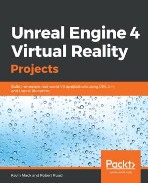 دانلود کتاب Unreal Engine 4 Virtual Reality Projects: Build immersive, real-world VR applications using UE4, C++, and Unreal Blueprints